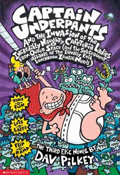 Captain Underpants and the invasion of the incredibly naughty cafeteria ladies from outer space (and the subsequent assault of the equally evil lunchroom zombie nerds) : the third epic novel / Dav Pilkey.