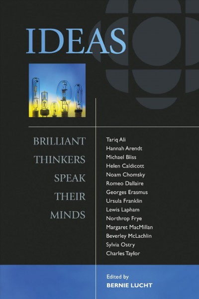 Ideas : brilliant thinkers speak their minds / edited by Bernie Lucht.