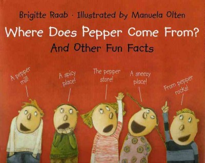 Where does pepper come from? / by Brigitte Raab ; illustrated by Manuela Olten ; translated by J. Alison James.