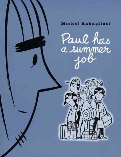 Paul has a summer job / Michel Rabagliati ; [translated by Helge Dascher ; hand-lettered by Dirk Rehm].