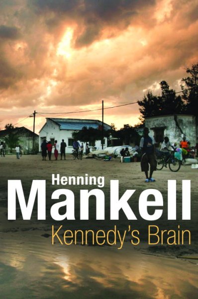 Kennedy's brain / Henning Mankell ; translated from the Swedish by Laurie Thompson.