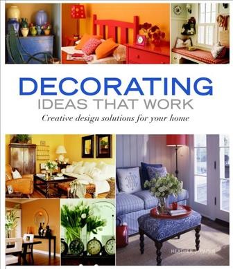 Decorating ideas that work : creative design solutions for your home / Heather J. Paper.
