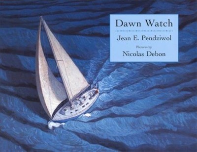 Dawn watch / Jean E. Pendziwol ; pictures by Nicolas Debon.