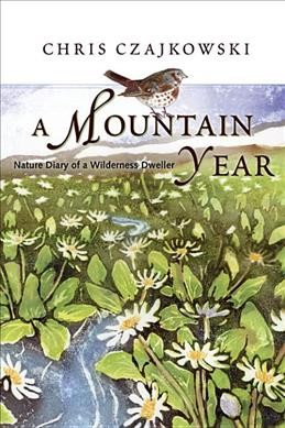 A mountain year : nature diary of a wilderness dweller / Chris Czajkowski.