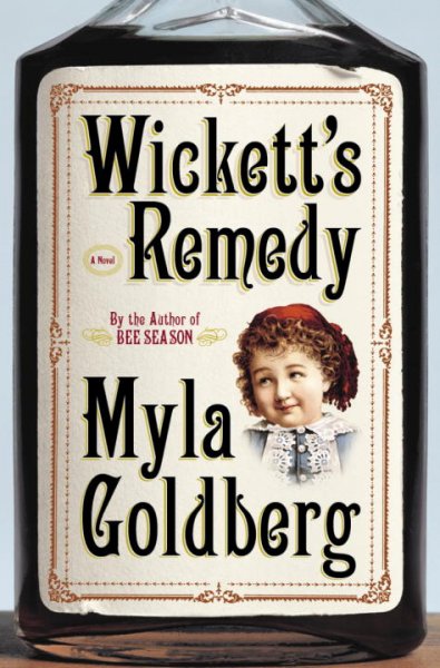 Wickett's remedy : a novel / Myla Goldberg.