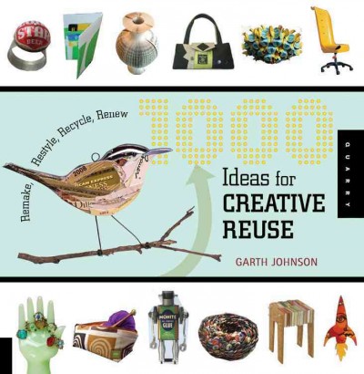1000 ideas for creative reuse : remake, restyle, recycle, renew / Garth Johnson.