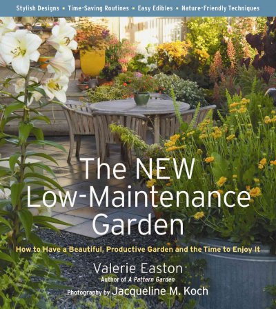 The new low-maintenance garden : how to have a beautiful, productive garden and the time to enjoy it / Valerie Easton ; photography by Jacqueline M. Koch.