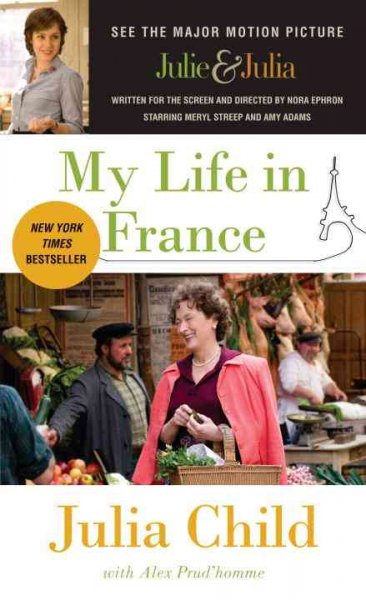 My life in France / Julia Child with Alex Prud'homme.