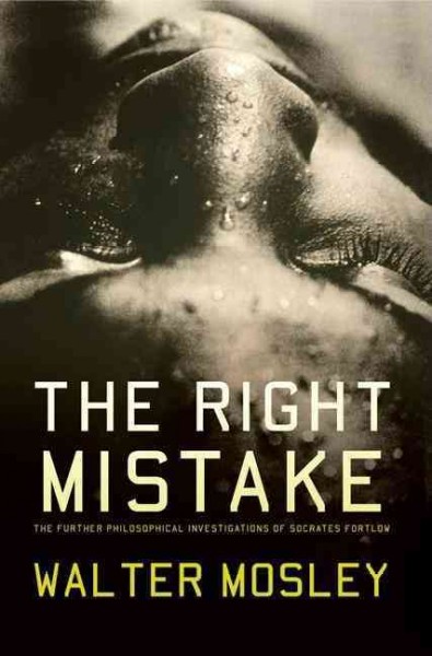 The right mistake : the further philosophical investigations of Socrates Fortlow / Walter Mosley.