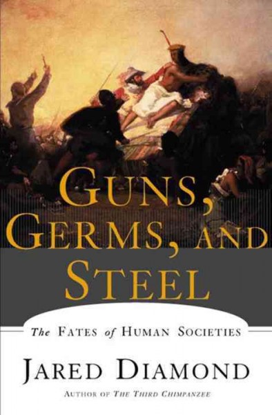 Guns, germs, and steel : the fates of human societies / Jared Diamond.