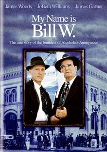 My name is Bill W [videorecording] / Warner Bros. Television ; a Garner/Duchow production.
