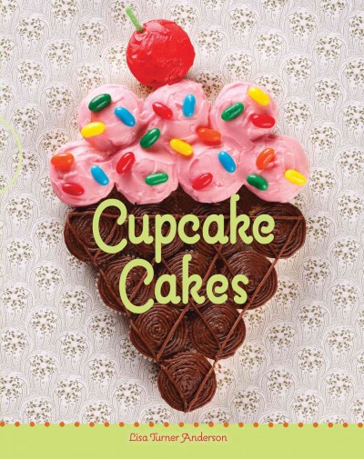 Cupcake cakes / Lisa Turner Anderson ; photographs by Zac Williams.
