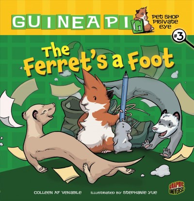 Guinea PIG, pet shop private eye. #3, The ferret's a foot / Colleen AF Venable ; illustrated by Stephanie Yue. 