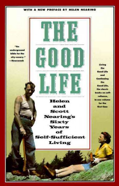 The good life : Helen and Scott Nearing's sixty years of self-sufficient living / [by Helen and Scott Nearing].