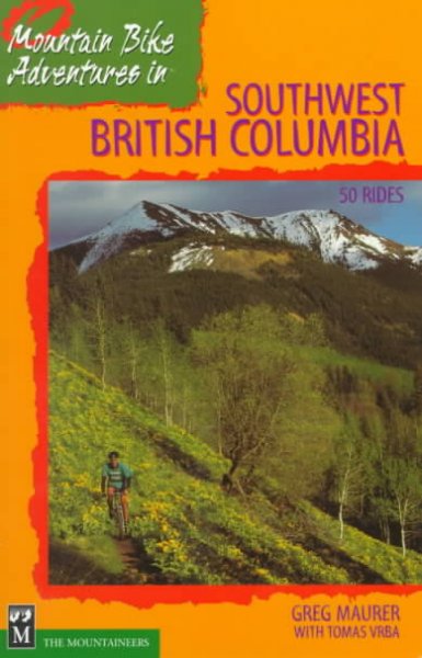 Mountain bike adventures in southwest British Columbia / Greg Maurer with Tomas Vrba.