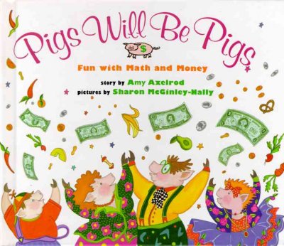 Pigs will be pigs / story by Amy Axelrod ; pictures by Sharon McGinley-Nally.