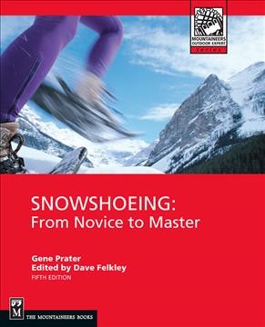 Snowshoeing / Gene Prater ; edited by Dave Felkley.