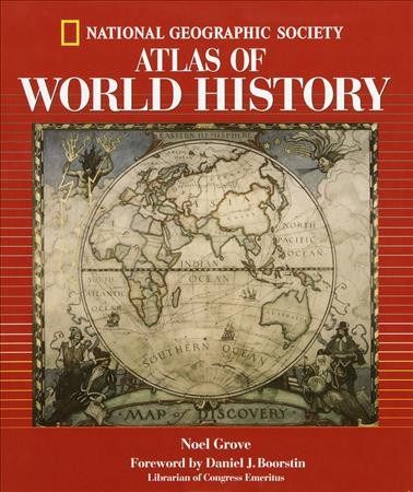 National Geographic atlas of world history / Noel Grove ; prepared by the Book Division, National Geographic Society.