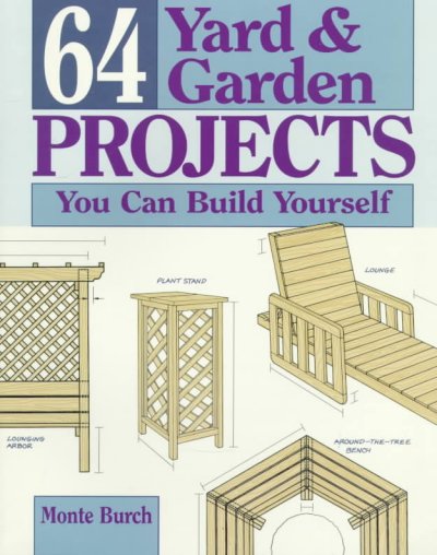 64 yard & garden projects you can build yourself / Monte Burch.