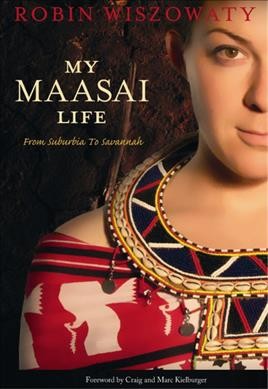 My Maasai life : from suburbia to savannah / Robin Wiszowaty ; [foreword by Craig and Marc Kielburger].
