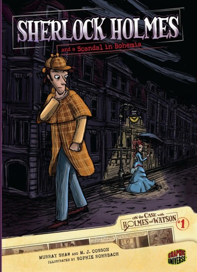 Sherlock Holmes and a scandal in Bohemia. #1 / based on the stories of Sir Arthur Conan Doyle ; adapted by Murray Shaw and M.J. Cosson ; illustrated by Sophie Rohrbach.