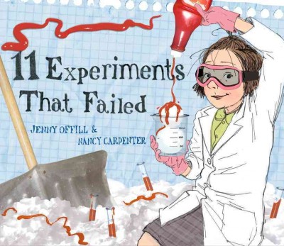 11 experiments that failed / written by Jenny Offill ; pictures by Nancy Carpenter.
