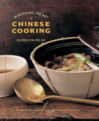 Mastering the art of Chinese cooking : photographs by Susie Cushner; brush calligraphy by San Yan Wong / Eileen Yin-Fei Lo.