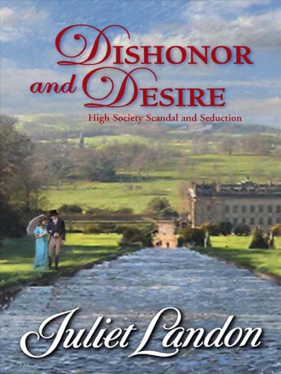 Dishonor and desire [electronic resource] / Juliet Landon.