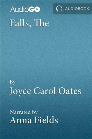 The falls [electronic resource] / Joyce Carol Oates.