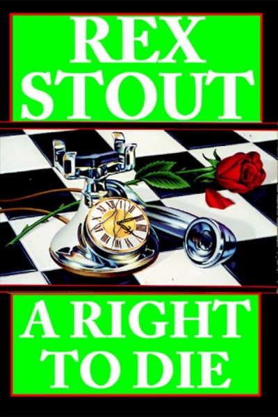 A Right to die [electronic resource] / Rex Stout.