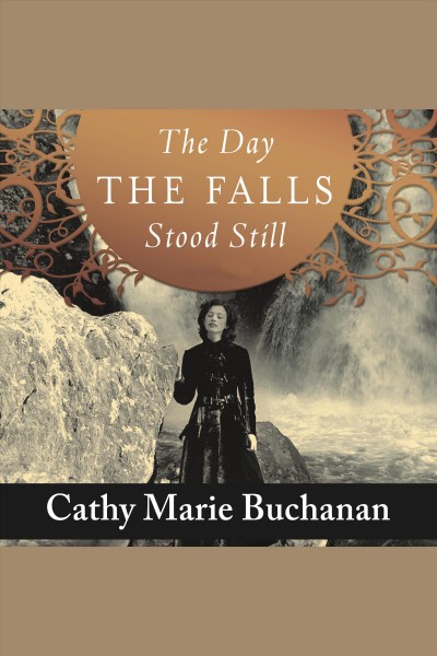 The day the falls stood still [electronic resource] : a novel / Cathy Marie Buchanan.