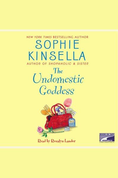 The undomestic goddess [electronic resource] / Sophie Kinsella.