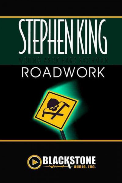 Roadwork [electronic resource] / Stephen King writing as Richard Bachman.