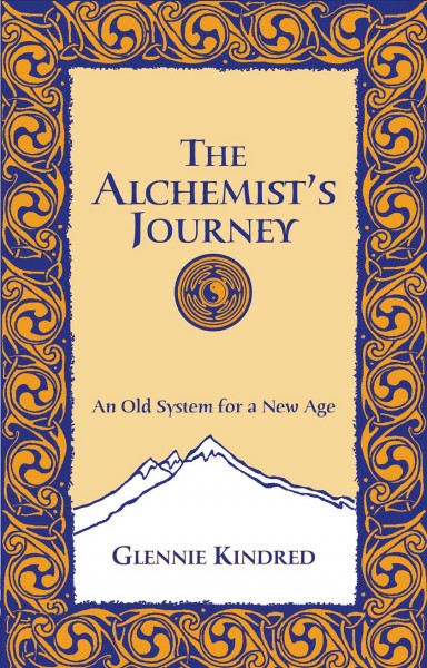The alchemist's journey [electronic resource] : an old system for a new age / Glennie Kindred.