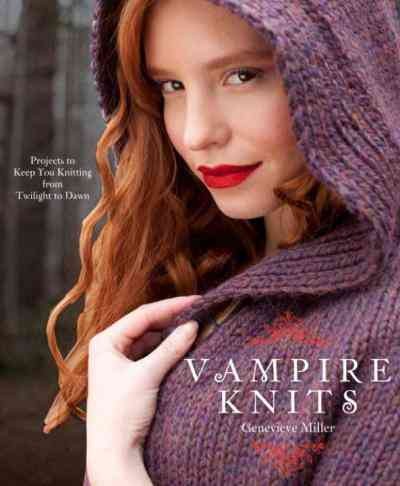 Vampire knits [electronic resource] : projects to keep you knitting from twilight to dawn / Genevieve Miller.