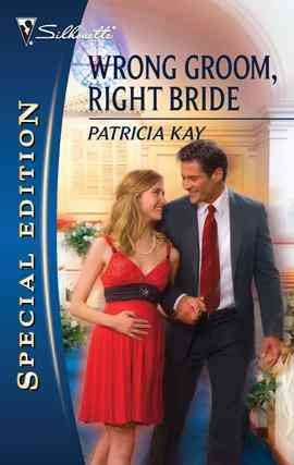 Wrong groom, right bride [electronic resource] / Patricia Kay.