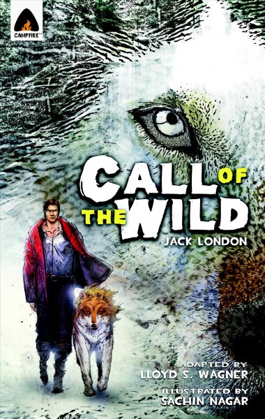 The call of the wild / Jack London ; [adapted by Lloyd S Wagner; Sachin Nagar; Pradeep Sherawat; Laxmi Chand Gupta; Bhavnath Chaudhary; K P Jayakrishnan; Jack London; Kalyani Navyug Media Pvt Ltd,; Rave India (Firm),