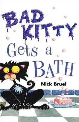 Bad kitty gets a bath / Nick Bruel.