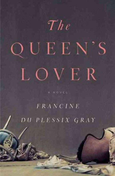 The queen's lover : a novel / Francine du Plessix Gray.