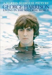 George Harrison [videorecording] : living in the material world / Grove Street Pictures presents ; a production of Spitfire Pictures, Sikelia Productions ; directed by Martin Scorsese ; produced by Olivia Harrison, Nigel Sinclair, Martin Scorsese.