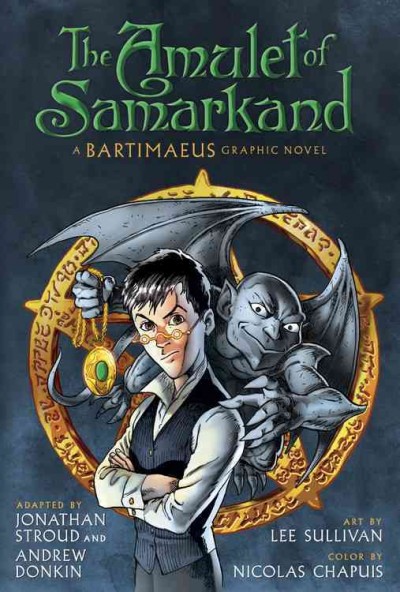 The Amulet of Samarkand : a Bartimaeus graphic novel / adapted by Jonathan Stroud and Andrew Donkin ; art by Lee Sullivan ; color by Nicolas Chapuis ; lettering by Chris Dickey.