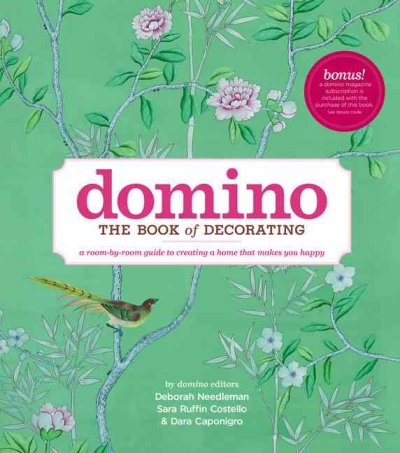 Domino : the book of decorating : a room-by-room guide to creating a home that makes you happy / Deborah Needleman, Sara Ruffin Costello & Dara Caponigro.
