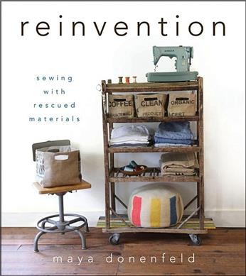 Reinvention : sewing with rescued materials / Maya Donenfeld.