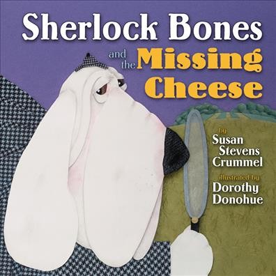 Sherlock Bones and the missing cheese / by Susan Stevens Crummel ; illustrated by Dorothy Donohue.