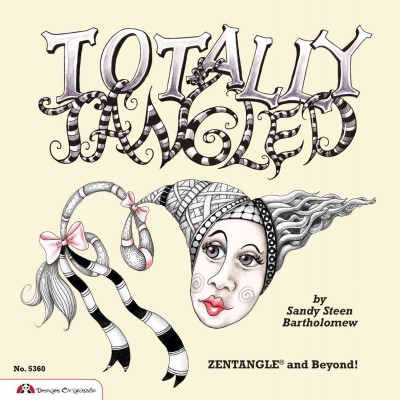 Totally tangled : zentangle and beyond / by Sandy Steen Bartholomew.