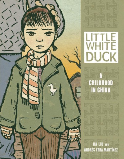 Little White Duck : a childhood in China / Na Liu and Andrés Vera Martínez ; [illustrations by Andrés Vera Martínez].