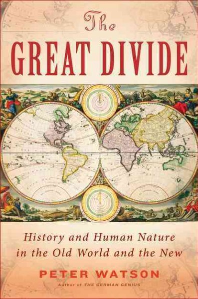 The great divide : nature and human nature in the Old World and the New / Peter Watson.