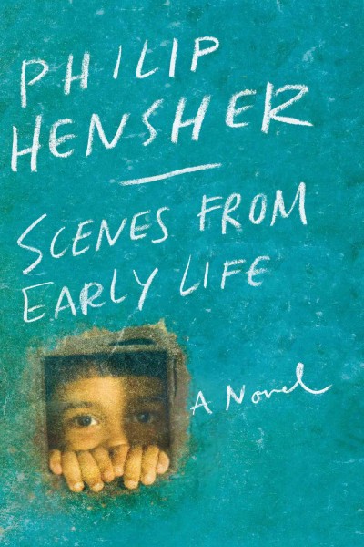 Scenes from early life / Philip Hensher.