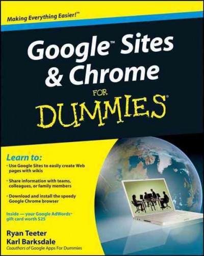 Google sites & Chrome for dummies [electronic resource] / by Ryan Teeter and Karl Barksdale.