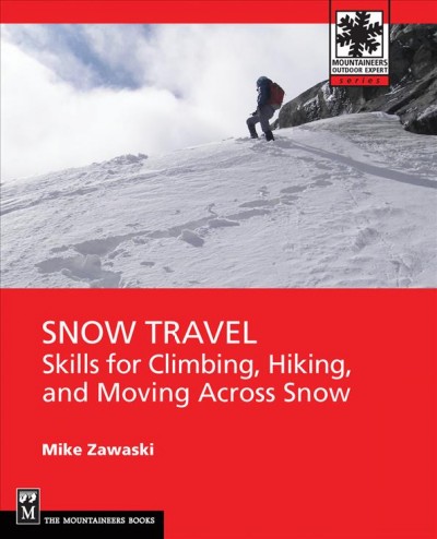Snow travel : skills for climbing, hiking, and moving across snow / Mike Zawaski.